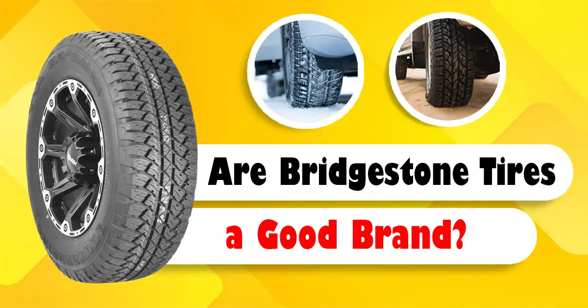 Are Bridgestone Tires Good