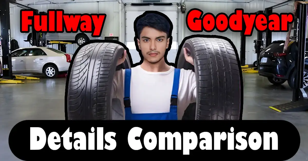 Fullway Tires vs Goodyear