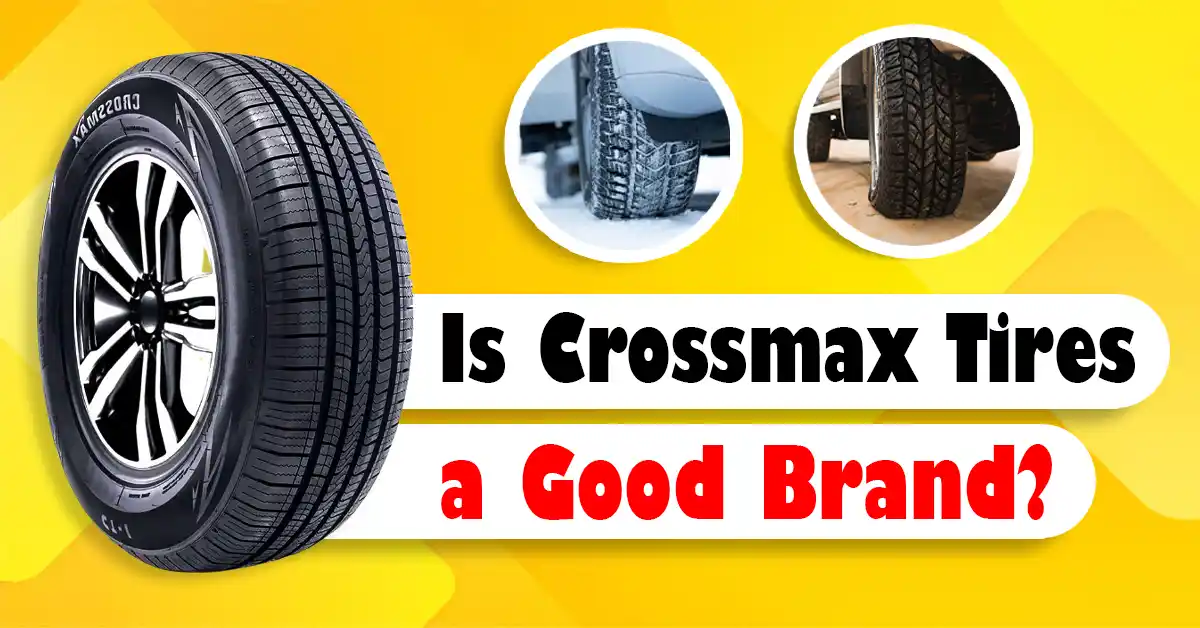 Is Crossmax a Good Tire: Unveiling the Truth