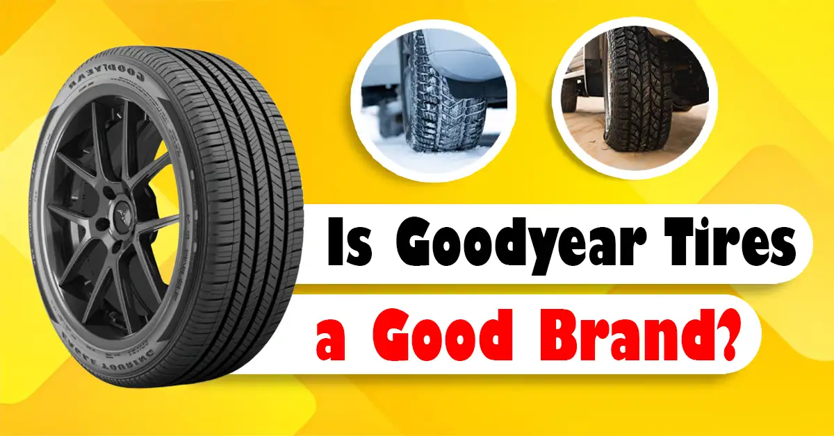 Is Goodyear Tires Good