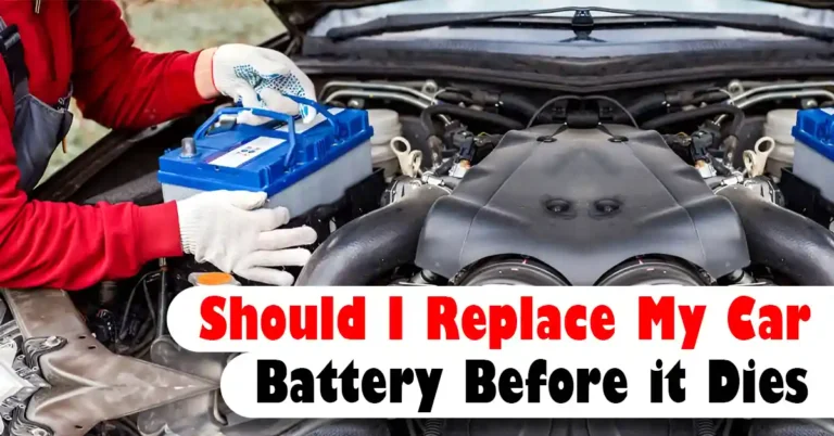 Should I Replace My Car Battery Before it Dies